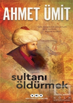 Ahmet Ümit'in Sultanı Öldürmek kitabı